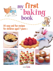 My First Baking Book : 35 Easy and Fun Recipes for Children Aged 7 Years +, Paperback / softback Book My First Baking Book : 35 Easy and Fun Recipes for Children Aged 7 Years +, Paperback / softback Book