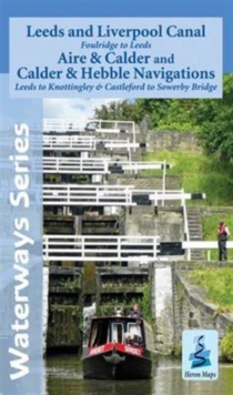 Leeds and Liverpool Canal - Foulridge to Sowerby Bridge : Aire and Calder and Calder and Hebble Navigations from Leeds to Knottingley and Castleford to Sowerby Bridge, Sheet map, folded Book Leeds and Liverpool Canal - Foulridge to Sowerby Bridge : Aire and Calder and Calder and Hebble Navigations from Leeds to Knottingley and Castleford to Sowerby Bridge, Sheet map, folded Book
