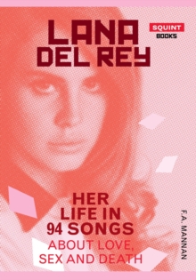 Lana Del Rey : Her Life in 94 Songs About Love, Sex and Death, Paperback / softback Book Lana Del Rey : Her Life in 94 Songs About Love, Sex and Death, Paperback / softback Book