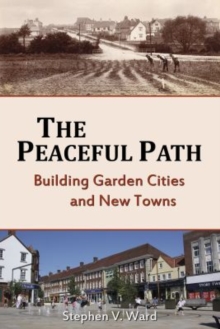 The Peaceful Path : Building Garden Cities and New Towns, Paperback / softback Book The Peaceful Path : Building Garden Cities and New Towns, Paperback / softback Book