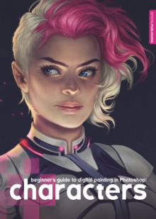 Beginner's Guide to Digital Painting: Characters, Paperback / softback Book Beginner's Guide to Digital Painting: Characters, Paperback / softback Book