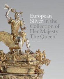 European Silver in the Collection of Her Majesty The Queen, Hardback Book European Silver in the Collection of Her Majesty The Queen, Hardback Book