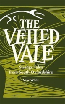 The Veiled Veil : Strange Tales from the Vale of the White Horse, Paperback / softback Book The Veiled Veil : Strange Tales from the Vale of the White Horse, Paperback / softback Book