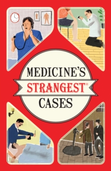 Medicine's Strangest Cases : Extraordinary but true stories from over five centuries of medical history, Paperback / softback Book Medicine's Strangest Cases : Extraordinary but true stories from over five centuries of medical history, Paperback / softback Book