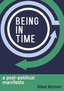Being in Time : A Post-Political Manifesto, Paperback Book Being in Time : A Post-Political Manifesto, Paperback Book