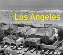 Los Angeles Then and Now, Hardback Book Los Angeles Then and Now, Hardback Book