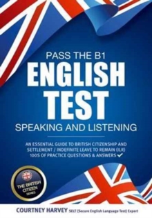 Pass the B1 English Test: Speaking and Listening. An Essential Guide to British Citizenship/Indefinite Leave to Remain, Paperback / softback Book Pass the B1 English Test: Speaking and Listening. An Essential Guide to British Citizenship/Indefinite Leave to Remain, Paperback / softback Book