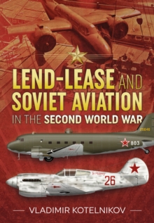 Lend-Lease and Soviet Aviation in the Second World War, Hardback Book Lend-Lease and Soviet Aviation in the Second World War, Hardback Book