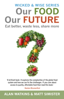 Our Food Our Future : Eat Better, Waste Less, Share More, Paperback Book Our Food Our Future : Eat Better, Waste Less, Share More, Paperback Book