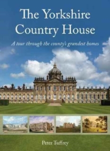 The Yorkshire Country House : A tour through the county's grandest homes, Hardback Book The Yorkshire Country House : A tour through the county's grandest homes, Hardback Book