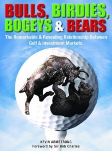 Bulls, Birdies, Bogeys and Bears : The Remarkable & Revealing Relationship Between Golf & Investment Markets., Hardback Book Bulls, Birdies, Bogeys and Bears : The Remarkable & Revealing Relationship Between Golf & Investment Markets., Hardback Book