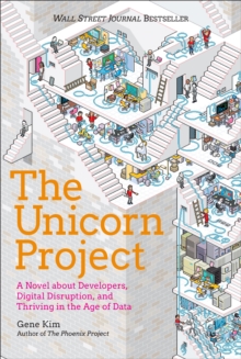 The Unicorn Project : A Novel about Developers, Digital Disruption, and Thriving in the Age of Data, Hardback Book The Unicorn Project : A Novel about Developers, Digital Disruption, and Thriving in the Age of Data, Hardback Book