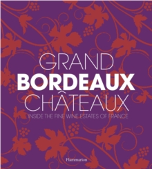 Grand Bordeaux Chateaux : Inside the Fine Wine Estates of France, Hardback Book Grand Bordeaux Chateaux : Inside the Fine Wine Estates of France, Hardback Book