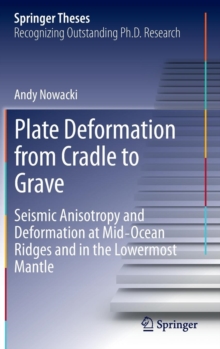 Plate Deformation from Cradle to Grave : Seismic Anisotropy and Deformation at Mid-ocean Ridges and in the Lowermost Mantle, Hardback Book Plate Deformation from Cradle to Grave : Seismic Anisotropy and Deformation at Mid-ocean Ridges and in the Lowermost Mantle, Hardback Book
