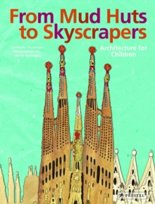From Mud Huts to Skyscrapers : Architecture for Children, Hardback Book From Mud Huts to Skyscrapers : Architecture for Children, Hardback Book