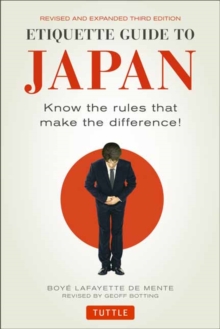 Etiquette Guide to Japan : Know the Rules that Make the Difference! (Third Edition), Paperback / softback Book Etiquette Guide to Japan : Know the Rules that Make the Difference! (Third Edition), Paperback / softback Book