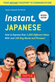 Instant Japanese : How to Express Over 1,000 Different Ideas with Just 100 Key Words and Phrases! (A Japanese Language Phrasebook & Dictionary) Revised Edition, Paperback / softback Book Instant Japanese : How to Express Over 1,000 Different Ideas with Just 100 Key Words and Phrases! (A Japanese Language Phrasebook & Dictionary) Revised Edition, Paperback / softback Book