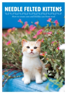 Needle Felting Kittens : How to Create Cats That Look as Real as Can be, Paperback Book Needle Felting Kittens : How to Create Cats That Look as Real as Can be, Paperback Book