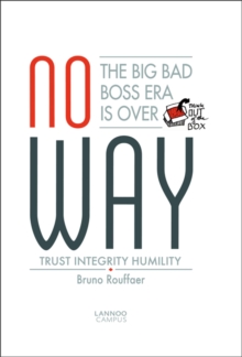 No Way : The Big Bad Boss Era is Over; Trust, Integrity, Humility, Paperback / softback Book No Way : The Big Bad Boss Era is Over; Trust, Integrity, Humility, Paperback / softback Book