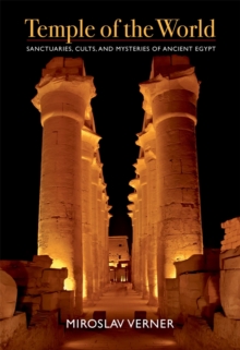Temple of the World : Sanctuaries, Cults, and Mysteries of Ancient Egypt, Hardback Book Temple of the World : Sanctuaries, Cults, and Mysteries of Ancient Egypt, Hardback Book
