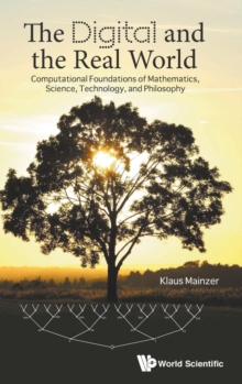 Digital And The Real World, The: Computational Foundations Of Mathematics, Science, Technology, And Philosophy, Hardback Book Digital And The Real World, The: Computational Foundations Of Mathematics, Science, Technology, And Philosophy, Hardback Book