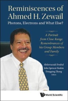 Reminiscences Of Ahmed H.zewail: Photons, Electrons And What Else? - A Portrait From Close Range. Remembrances Of His Group Members And Family, Hardback Book Reminiscences Of Ahmed H.zewail: Photons, Electrons And What Else? - A Portrait From Close Range. Remembrances Of His Group Members And Family, Hardback Book