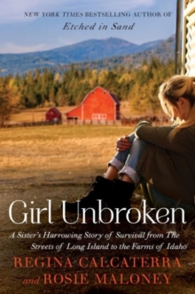 Girl Unbroken A Sister S Harrowing Story Of Survival From The Streets Of Long Island To The