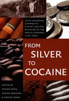 From Silver To Cocaine Latin American Commodity Chains