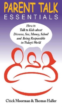 Parent Talk Essentials How To Talk To Kids About Divorce Sex Money School Amp Being