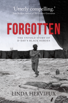 Forgotten The Untold Story Of D Day S Black Heroes