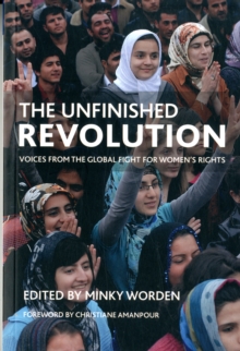 The Unfinished Revolution Voices From The Global Fight For Women S Rights 9781447307365