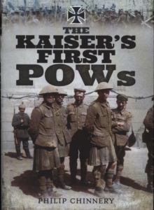 The Kaiser S First Pows Philip Chinnery 9781473892286