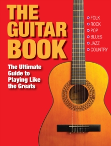 The Guitar Book The Ultimate Guide To Playing Like The