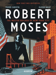 Robert Moses The Master Builder Of New York City Pierre