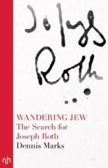 Wandering Jew The Search For Joseph Roth Dennis Marks
